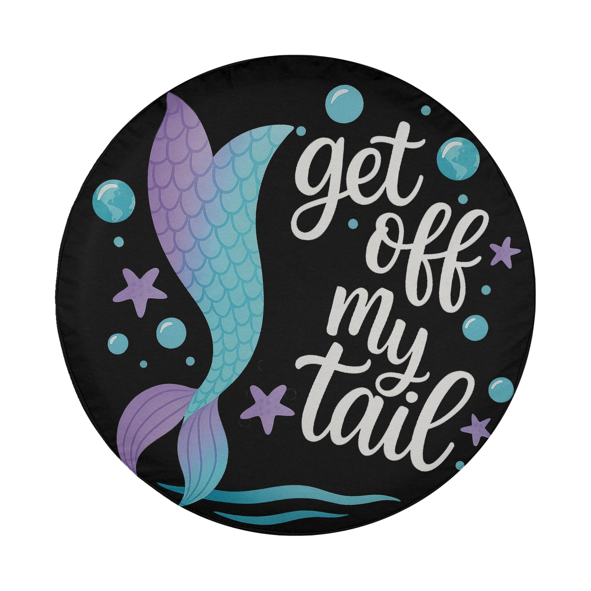 A black circle with a mermaid tail design and the text "get off my tail" written in white.