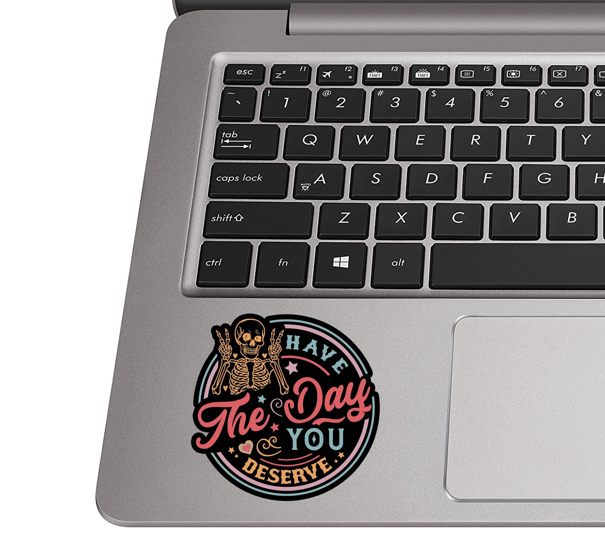 Have the Day You Deserve Vinyl Sticker