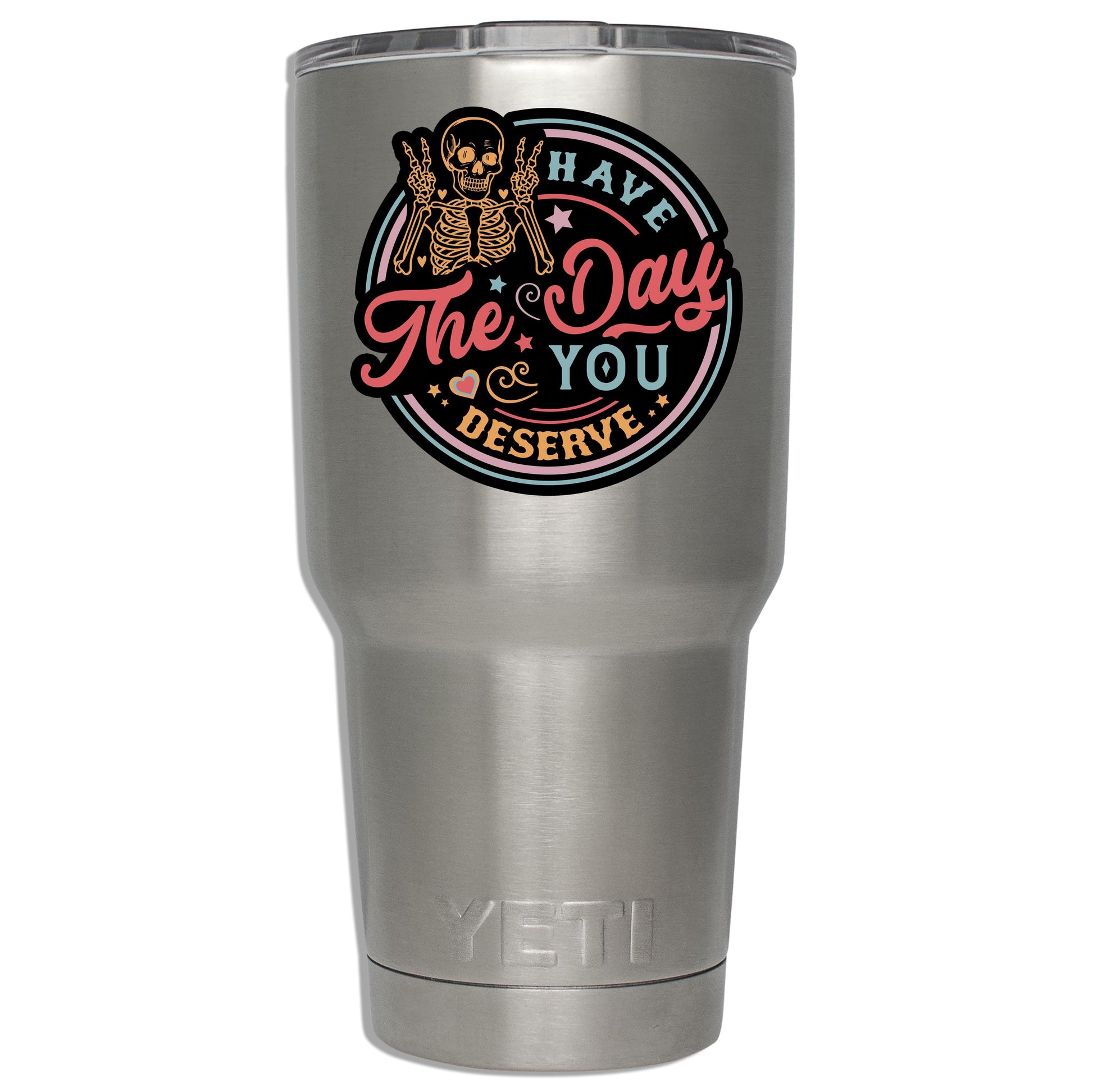 Have the Day You Deserve Vinyl Sticker